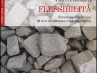 Ilaria Possenti, Flessibilità. Retoriche e politiche di una condizione contemporanea, Ombre Corte, 2012