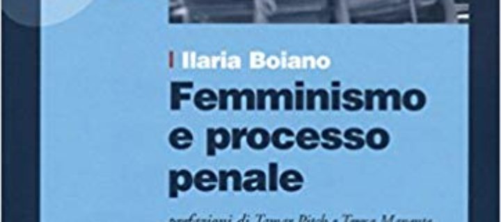 Ilaria Boiano, Femminismo e processo penale. Come può cambiare il discorso giuridico sulla violenza maschile contro le donne, Ediesse, Roma 2015