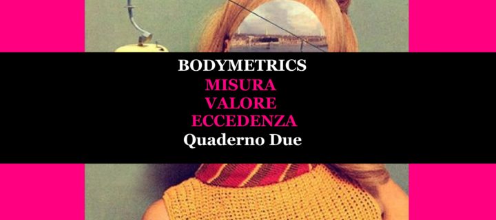 Bodymetrics. La misura dei corpi | Quaderno Due | misura · valore · eccedenza