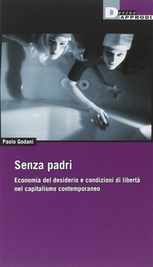 Federico Zappino – Appunti intorno a Senza padri. Economia del desiderio e condizioni di libertà nel capitalismo contemporaneo di Paolo Godani (DeriveApprodi, 2014)