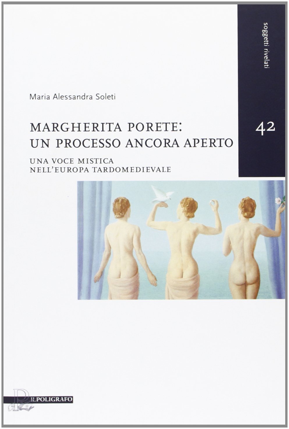 M. A. Soleti, Margherita Porete: un processo ancora aperto. Una voce mistica nell’Europa tardomedievale, Il Poligrafo, Padova 2011