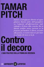 Tamar Pitch – Contro il decoro. L’uso politico della pubblica decenza , Laterza, Roma 2013