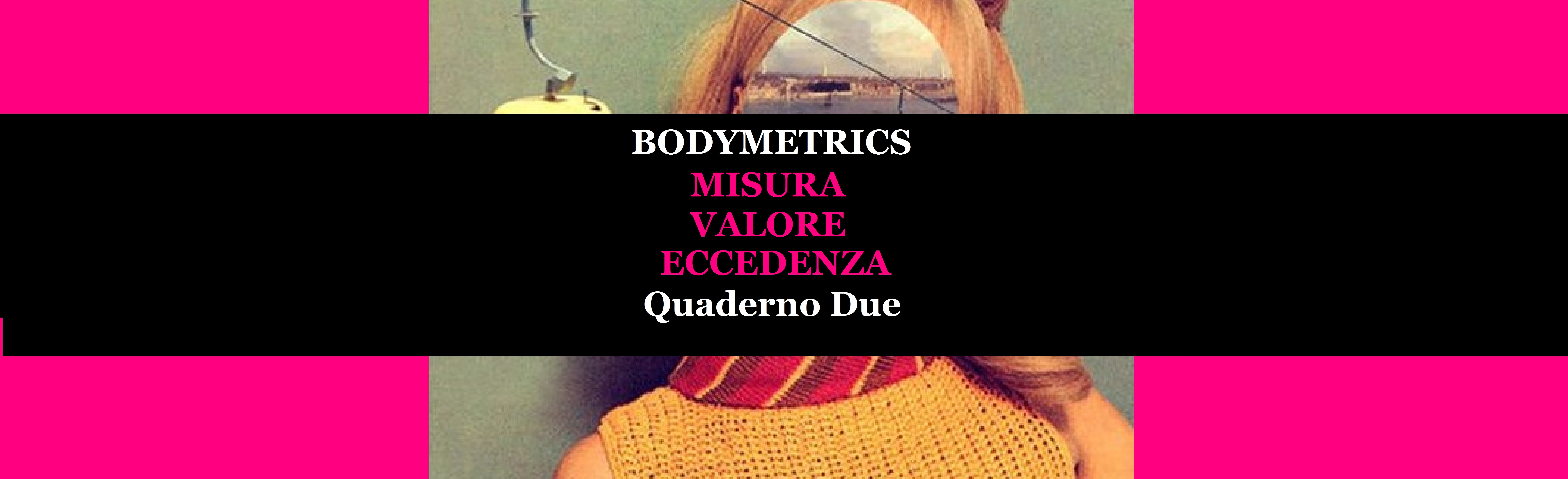 Bodymetrics. La misura dei corpi | Quaderno Due | misura · valore · eccedenza