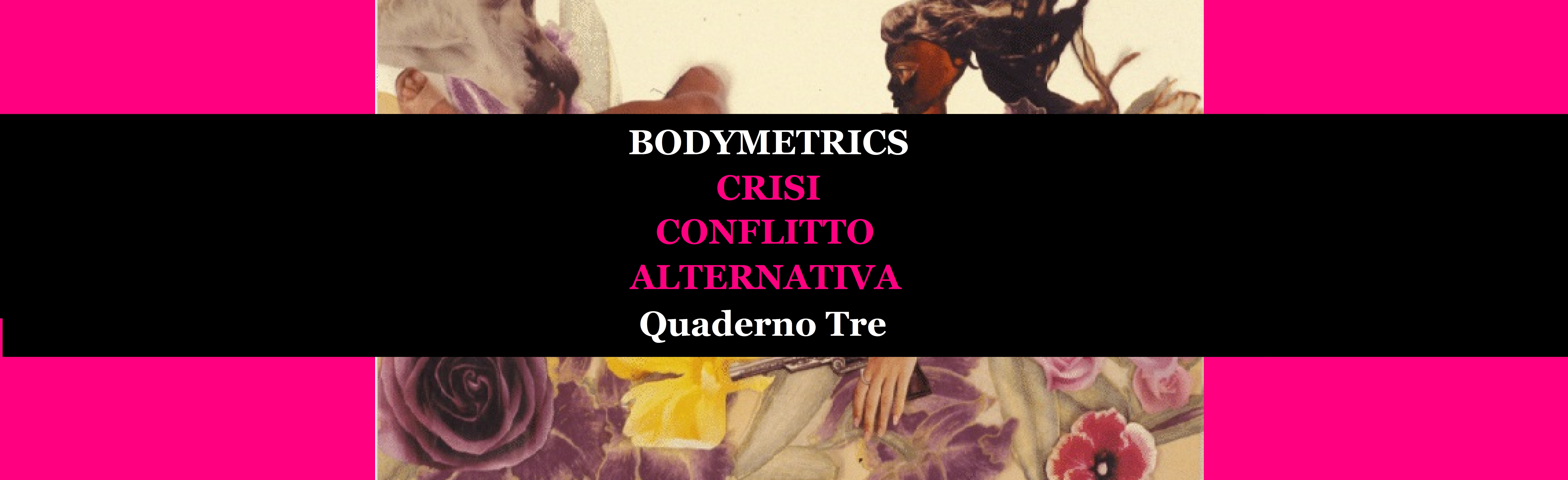 Bodymetrics. La misura dei corpi | Quaderno Tre | crisi · conflitto · alternativa